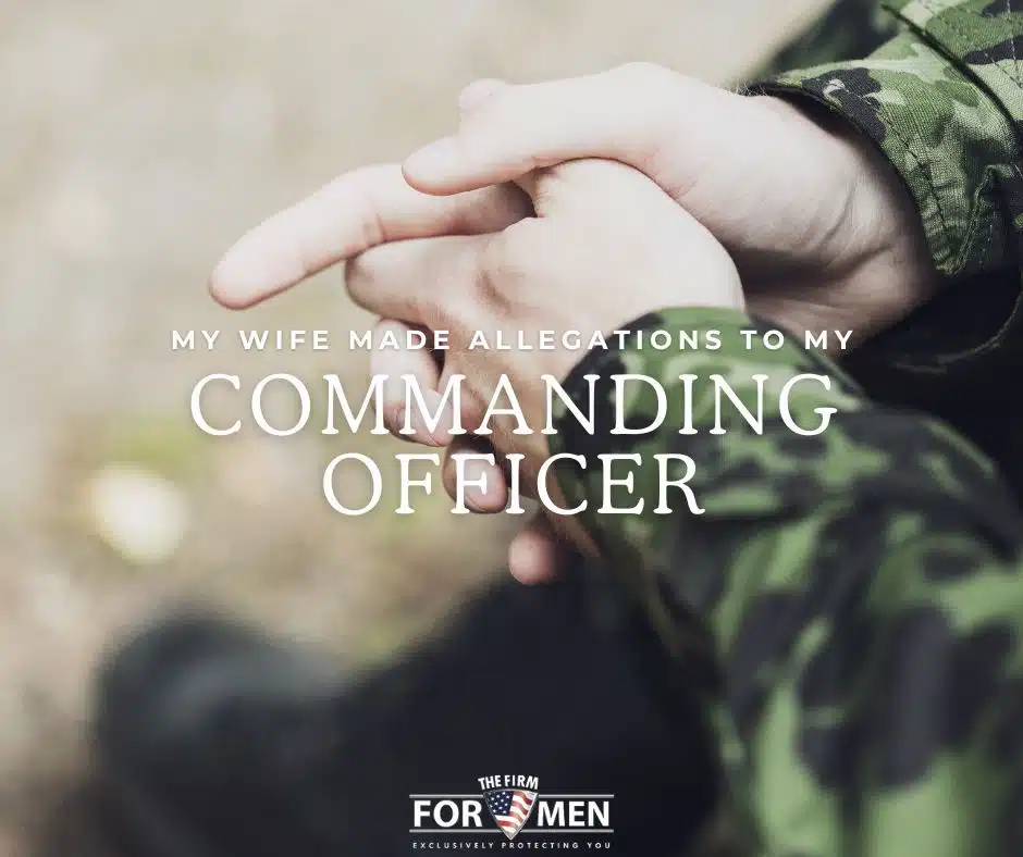 My Wife Made Allegations About Me to My Commanding Officer